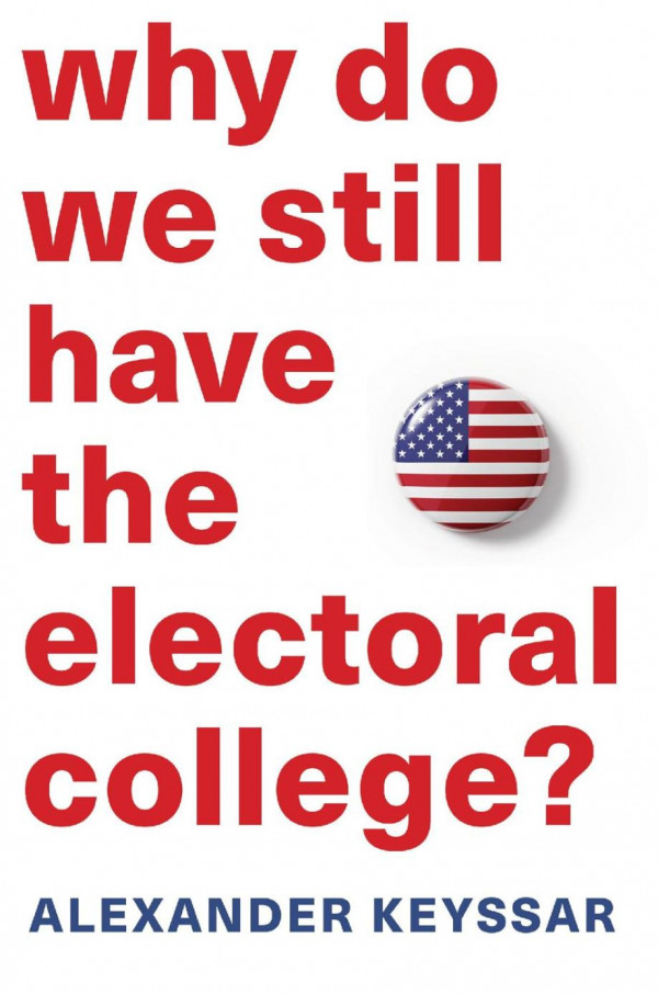 Why Do We Still Have The Electoral College Alexander Keyssar