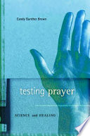 Testing Prayer Science And Healing Candy Gunther Brown