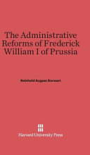 The Administrative Reforms Of Frederick William I Of Prussia Reinhold August Dorwart