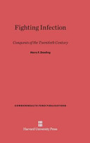 Fighting Infection Conquests Of The Twentieth Century Harry F Dowling