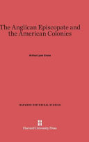 The Anglican Episcopate And The American Colonies Arthur Lyon Cross