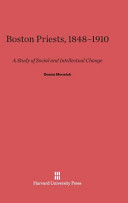 Boston Priests 18481910 A Study Of Social And Intellectual Change Donna Merwick