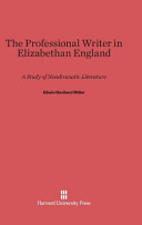 The Professional Writer In Elizabethan England A Study Of Nondramatic Literature Edwin Haviland Miller