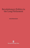 Revolutionary Politics In The Long Parliament John R Maccormack