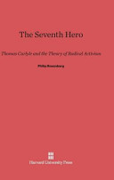 The Seventh Hero Thomas Carlyle And The Theory Of Radical Activism Philip Rosenberg