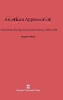 American Appeasement United States Foreign Policy And Germany 19331938 Arnold A Offner