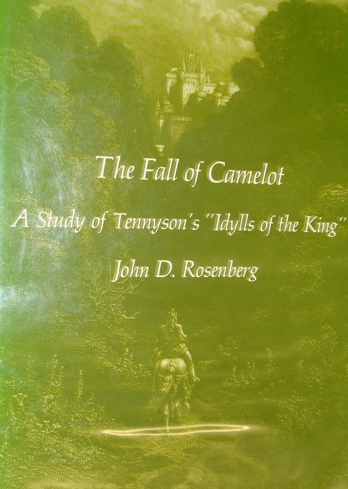 The Fall Of Camelot A Study Of Tennysons Idylls Of The King John D Rosenberg