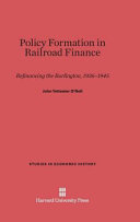 Policy Formation In Railroad Finance Refinancing The Burlington 19361945 John Tettemer Oneil