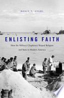 Enlisting Faith How The Military Chaplaincy Shaped Religion And State In Modern America Ronit Y Stahl