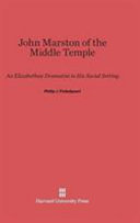 John Marston Of The Middle Temple An Elizabethan Dramatist In His Social Setting Philip J Finkelpearl