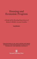 Housing And Economic Progress A Study Of The Housing Experiences Of Bostons Middleincome Families Lloyd Rodwin