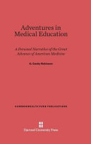 Adventures In Medical Education A Personal Narrative Of The Great Advance Of American Medicine G Canby Robinson