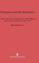 Tennyson And The Reviewers A Study Of His Literary Reputation And Of The Influence Of The Critics Upon His Poetry 18271851 Jr Edgar Finley Shannon