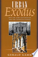 Urban Exodus Why The Jews Left Boston And The Catholics Stayed Gerald Gamm