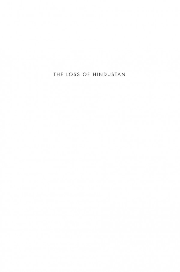 The Loss Of Hindustan The Invention Of India Manan Ahmed Asif