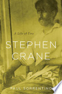 Stephen Crane A Life Of Fire Paul Sorrentino