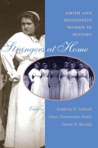 Strangers At Home Amish And Mennonite Women In History Kimberly D Schmidt Diane Zimmerman Umble Steven D Reschly