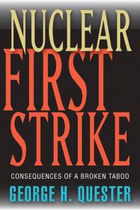 Nuclear First Strike Consequences Of A Broken Taboo 1st Edition George H Quester