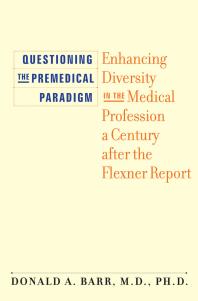 Questioning The Premedical Paradigm Enhancing Diversity In The Medical Profession A Century After The Flexner Report 1st Edition Donald A Barr