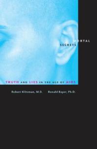 Mortal Secrets Truth And Lies In The Age Of Aids 1st Edition Robert Klitzman Ronald Bayer