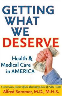 Getting What We Deserve Health And Medical Care In America Alfred Sommer