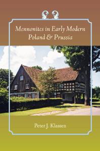 Mennonites In Early Modern Poland And Prussia 1st Edition Peter J Klassen