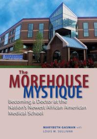 The Morehouse Mystique Becoming A Doctor At The Nations Newest African American Medical School 1st Edition Marybeth Gasman Louis W Sullivan Barbara Bush