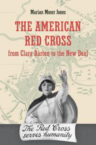 The American Red Cross From Clara Barton To The New Deal From Clara Barton To The New Deal Marian Moser Jones