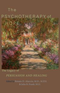 The Psychotherapy Of Hope The Legacy Of Persuasion And Healing 1st Edition Renato D Alarcn Julia B Frank