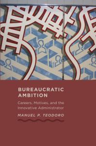Bureaucratic Ambition Careers Motives And The Innovative Administrator 1st Edition Manuel P Teodoro