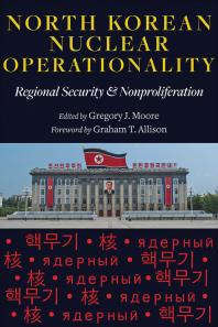 North Korean Nuclear Operationality Regional Security And Nonproliferation 1st Edition Gregory J Moore Graham T Allison