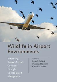 Wildlife In Airport Environments Preventing Animalaircraft Collisions Through Sciencebased Management 1st Edition Travis L Devault Bradley F Blackwell Jerrold L Belant