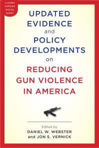Updated Evidence And Policy Developments On Reducing Gun Violence In America 1st Edition Jon S Vernick Daniel W Webster