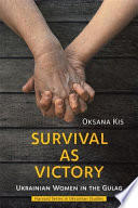 Survival As Victory Ukrainian Women In The Gulag Oksana Kis