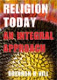 Religion Today An Integral Approach Brennan R Hill