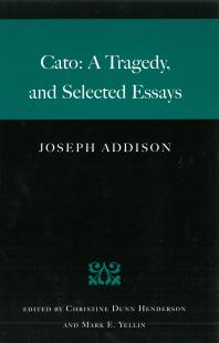 Cato A Tragedy And Selected Essays 1st Edition Joseph Addison Christine Dunn Henderson Mark E Yellin Forrest Mcdonald