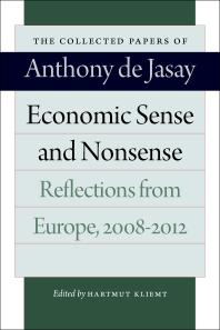 Economic Sense And Nonsense Reflections From Europe 20082012 1st Edition Anthony De Jasay Hartmut Kliemt