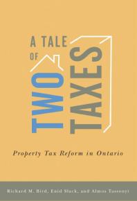 A Tale Of Two Taxes Property Tax Reform In Ontario 1st Edition Richard M Bird Enid Slack Almos Tassonyi