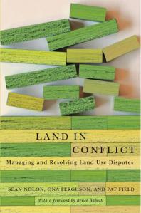 Land In Conflict Managing And Resolving Land Use Disputes 1st Edition Sean Nolon Ona Ferguson Pat Field