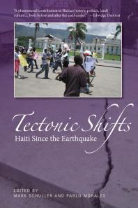 Tectonic Shifts Haiti Since The Earthquake 1st Edition Mark Schuller Pablo Morales Pablo Morales