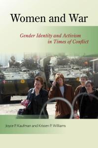 Women And War Gender Identity And Activism In Times Of Conflict 1st Edition Joyce P Kaufman Kristen P Williams