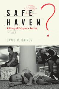 Safe Haven A History Of Refugees In America 1st Edition David W Haines