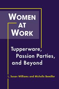 Women At Work Tupperware Passion Parties And Beyond 1st Edition Susan L Williams Michelle Bemiller