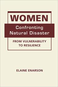 Women Confronting Natural Disaster From Vulnerability To Resilience 1st Edition Elaine Enarson
