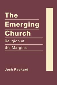 The Emerging Church Religion At The Margins 1st Edition Josh Packard