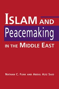 Islam And Peacemaking In The Middle East 1st Edition Nathan C Funk Abdul Aziz Said