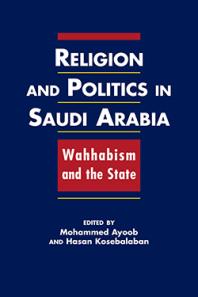 Religion And Politics In Saudi Arabia Wahhabism And The State 1st Edition Mohammed Ayoob Hasan Kosebalaban