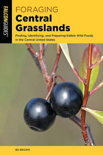 Foraging Central Grasslands Finding Identifying And Preparing Edible Wild Foods In The Central United States Bo Brown