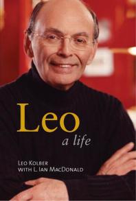 Leo A Life 1st Edition Leo Kolber L Ian Macdonald
