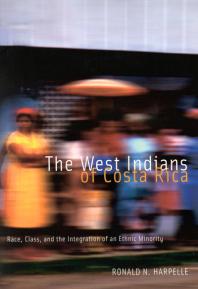 West Indians Of Costa Rica Race Class And The Integration Of An Ethnic Minority 1st Edition Ronald N Harpelle